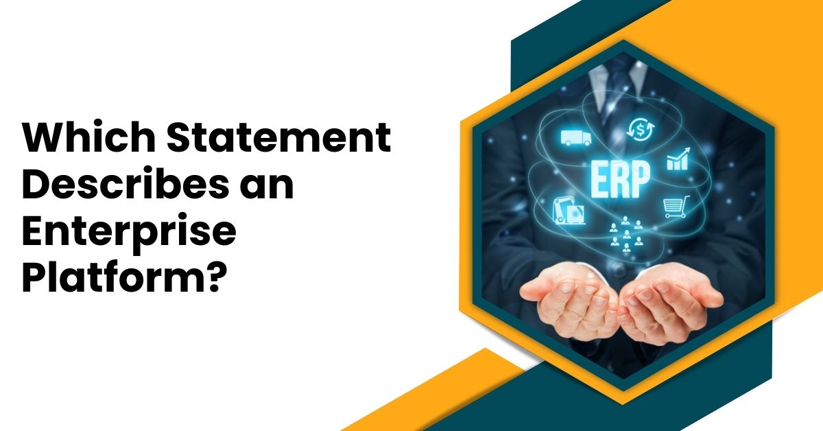 Which Statement Describes an Enterprise Platform